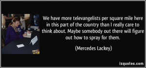We have more televangelists per square mile here in this part of the ...