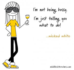 Wicked White: I'm not being bossy. I'm just telling you what to do!