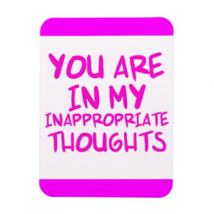 CHEEKY QUOTES YOU ARE IN MY INAPPROPRIATE THOUGHTS VINYL MAGNET