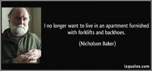 no longer want to live in an apartment furnished with forklifts and ...