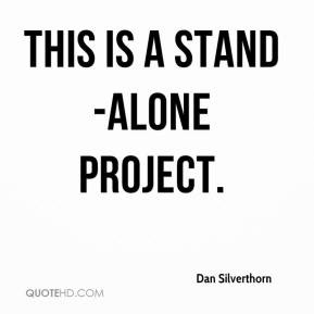 Dan Silverthorn - This is a stand-alone project.