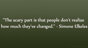Don’t Realize How Much They’ve Changed” – Simone Elkeles