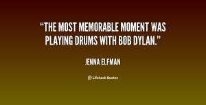 The most memorable moment was playing drums with Bob Dylan.”