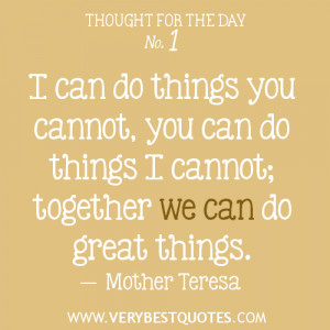 ... can do things you cannot, you can do things I cannot; together we can