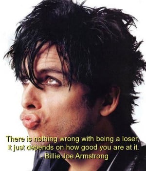 ... it just depends on how good you are at it. Billie Joe Armstrong quotes