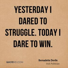 Bernadette Devlin - Yesterday I dared to struggle. Today I dare to win ...