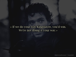If we do your way Kingslayer, you’d win. We’re not doing it your ...