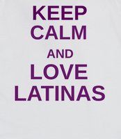 Keep calm and love latinas - Keep calm and love latinas