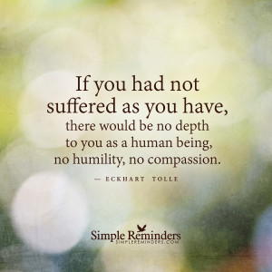 suffering brings humility and compassion by eckhart tolle suffering ...