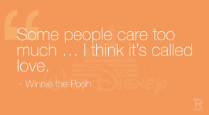 Some people care too much… I think it’s called love. – Winnie ...