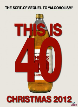 THIS-IS-40-MOVIE-POSTER-ALCOHOLISM-CHRISTMAS-2012.jpg