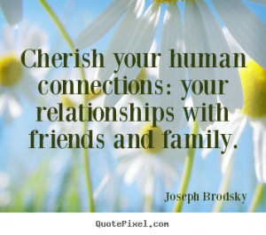 Quotes about friendship - Cherish your human connections: your ...