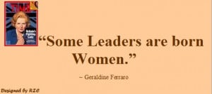 ... Quotes-of-Geraldine-Ferraro-Some-leaders-are-born-women-Famous-Women