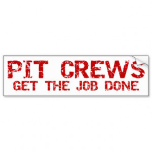 Pit Crews get The Job Done Bumper Sticker