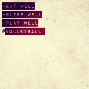 Eat well. Sleep well. Play well. #volleyball