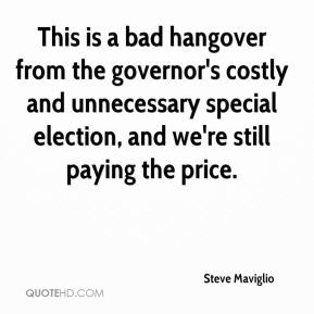Steve Maviglio - This is a bad hangover from the governor's costly and ...