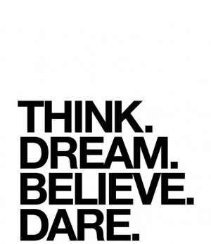 Quotes And Sayings Think Believe Dream Dare