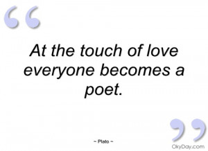 at the touch of love everyone becomes a plato