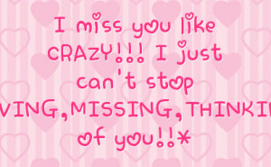 miss you like crazy i just can t stop loving missing thinking of you