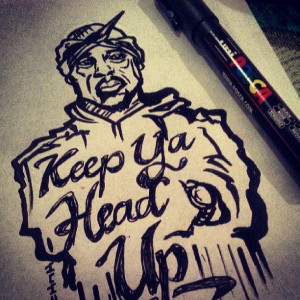 Keep ya head up... 2pac quote - Sketch N Kustom Design | Mark Bernard ...