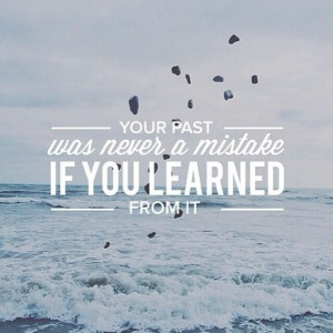 your-past-never-a-mistake-learned-from-it-life-quotes-sayings-pictures ...