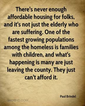 Paul Brindel - There's never enough affordable housing for folks, and ...