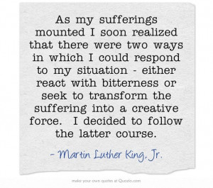 As my sufferings mounted I soon realized that there were two ways in ...