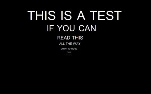 This Is A Test If You Can Read This All The Way Down To Here Please