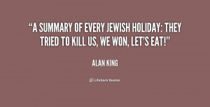 summary of every Jewish holiday: They tried to kill us, we won, let ...