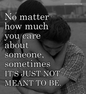 No matter how much you care about someone, sometimes it's just not ...