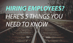 Hiring employees? Here’s 5 things you need to know