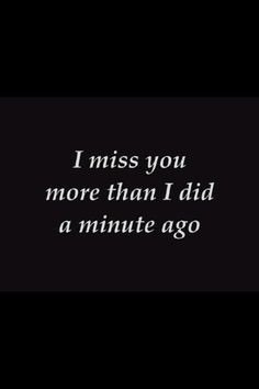My love, missing you is the second thing that will never change... the ...