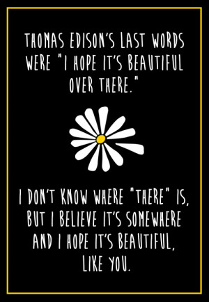 One of my favourite John Green quotes.(The “Like you” addition ...