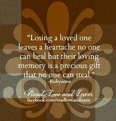 ... loving memory is a precious gift that no one can steal.
