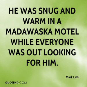 He was snug and warm in a Madawaska motel while everyone was out ...