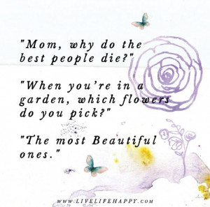 Mom, why do the best people die?”