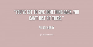 You've got to give something back. You can't just sit there.”