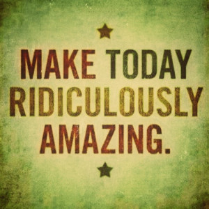 Make today Amazing!!