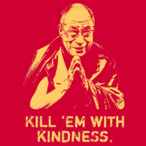 Dalai Lama Kill Them With Kindness Quote T-Shirt Tee