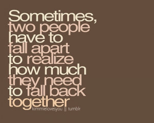 people have to fall apart to realize how much they weren t meant to be ...