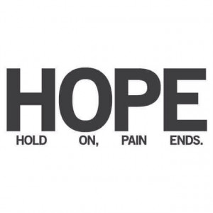 HOPE----- Hold On Pain Ends