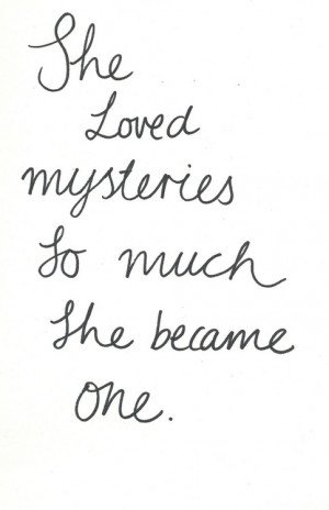 she loved mysteries to much they Love quote pictures