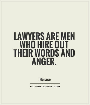 Lawyers Quotes Inspirational Lawyers are men who hire out