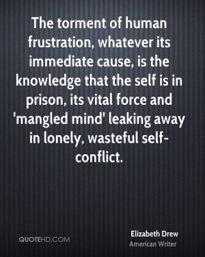 The torment of human frustration, whatever its immediate cause, is the ...
