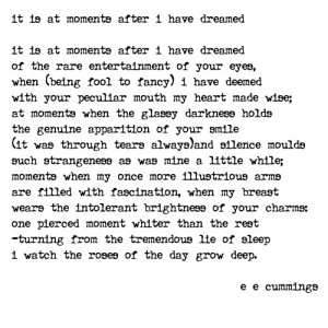 It is at moments after I have dreamed - e e cummings