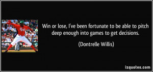 Win or lose, I've been fortunate to be able to pitch deep enough into ...