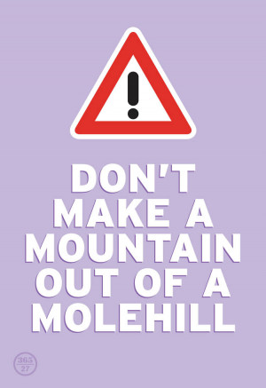 dont-make-a-mountain-out-of-a-molehill-original