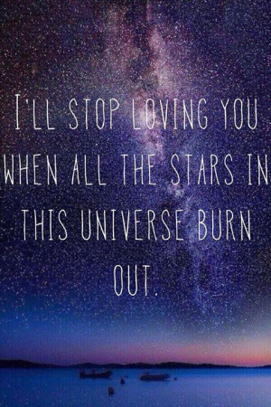 ... all the stars in the universe burn out 24 up 7 down unknown quotes