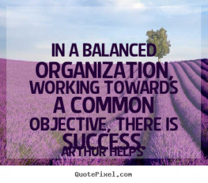 In a balanced organization, working towards a common objective, there ...
