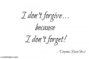 27977-I-Dont-Forgive-Because-I-Dont-Forget-.jpg